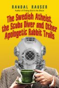 eBook: The Swedish Atheist, the Scuba Diver and Other Apologetic Rabbit Trails