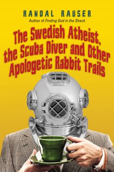 eBook: The Swedish Atheist, the Scuba Diver and Other Apologetic Rabbit Trails