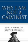 ebook: Why I Am Not a Calvinist