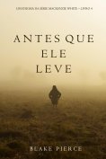 ebook: Antes Que Ele Leve (Um Enigma Mackenzie White—Livro 4)