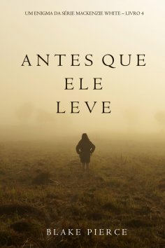 ebook: Antes Que Ele Leve (Um Enigma Mackenzie White—Livro 4)