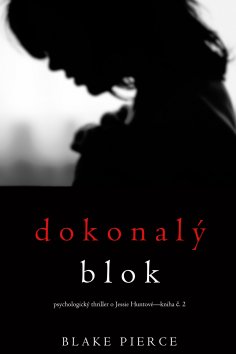 eBook: Dokonalý blok (Psychologický thriller o Jessie Huntové—kniha druhá )