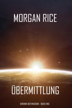 ebook: Übermittlung (Chronik der Invasion – Buch eins): Ein Science Fiction Thriller
