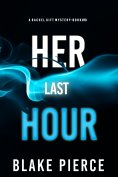 eBook: Her Last Hour (A Rachel Gift FBI Suspense Thriller—Book 10)