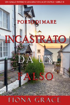 eBook: Incastrato da un falso (Un giallo intimo e leggero di Lacey Doyle–Libro 8)