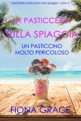 ebook: La pasticceria sulla spiaggia: Un pasticcino molto pericoloso (I gialli della pasticceria sulla spia