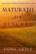 eBook: Maturato per sedurre (Un Giallo Intimo tra i Vigneti della Toscana—Libro 4)