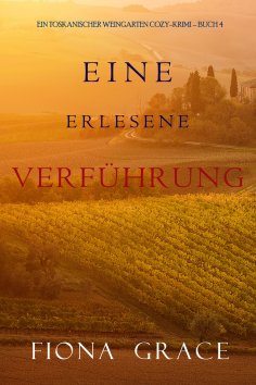 eBook: Eine erlesene Verführung (Ein Toskanischer Weingarten Cozy-Krimi – Buch 4)