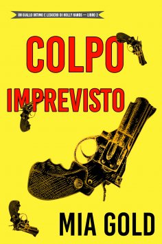 eBook: Colpo imprevisto (Un giallo intimo e leggero di Holly Hands – Libro 2)
