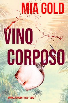 eBook: Vino corposo (Un giallo di Ruby Steele – Libro 3)