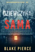 eBook: Dziewczyna, sama (Thriller psychologiczny o FBI z Ellą Dark – Tom 1)