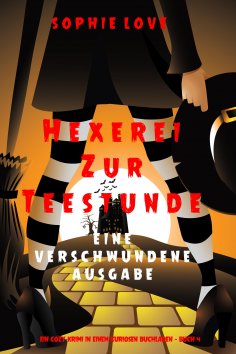 eBook: Hexerei zur Teestunde: Eine verschwundene Ausgabe (Ein Cozy-Krimi in einem kuriosen Buchladen — Buch