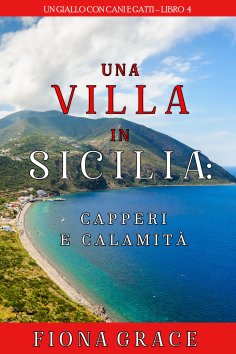 eBook: Una Villa in Sicilia: Capperi e calamità (Un giallo con cani e gatti – Libro 4)