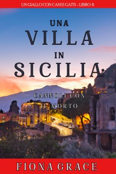 eBook: Una Villa in Sicilia: Cannoli con il Morto (Un giallo con cani e gatti – Libro 6)
