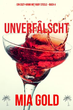 eBook: Unverfälscht (Ein Cozy-Krimi mit Ruby Steele – Buch 4)