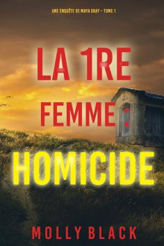 eBook: La 1re Femme : Homicide (Une enquête de Maya Gray – Tome 1)