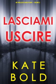 eBook: Lasciami uscire (Un thriller di Ashley Hope — Volume 2)