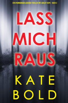 eBook: Lass mich raus (Ein spannungsgeladener Thriller mit Ashley Hope - Buch 2)
