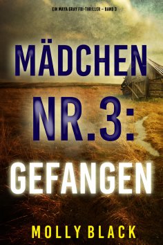 eBook: Mädchen Nr.3: Gefangen (Ein Maya Gray FBI-Thriller – Band 3)