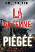 eBook: La 5e Femme : Piégéé (Une enquête de Maya Gray – Tome 5)