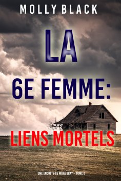eBook: La 6e Femme : Liens Mortels (Une enquête de Maya Gray – Tome 6)