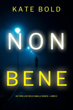 eBook: Non Bene (Un Thriller FBI di Camille Grace – Libro 3)