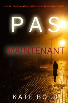 eBook: Pas Maintenant (Un Thriller à Suspense de l'Agent du FBI Camille Grace - Tome 2)