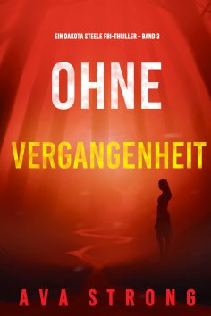eBook: Ohne Vergangenheit (Ein Dakota Steele FBI-Thriller – Band 3)
