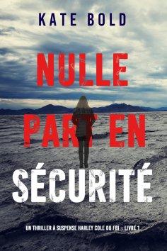 eBook: Nulle part en sécurité (Un thriller à suspense Harley Cole du FBI – Livre 1)