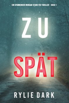 eBook: Zu spät (Ein spannender Morgan-Stark-FBI-Thriller – Buch 1)