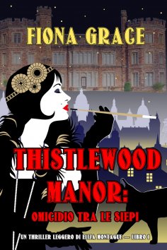 eBook: Thistlewood Manor: Omicidio Tra le Siepi (Un Thriller Leggero di Eliza Montagu — Libro 1)