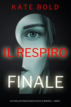 eBook: Il Respiro Finale (Un Thriller Psicologico di Kaylie Brooks — Libro 1)