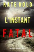 eBook: L'instant Fatal (Un Thriller d'Alexa Chase – Tome 4)