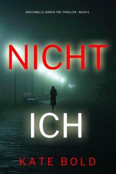 eBook: Nicht ich (Ein Camille-Grace-FBI-Thriller - Buch 1)