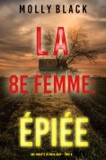 eBook: La 8e Femme : Épiée (Une enquête de Maya Gray – Tome 8)