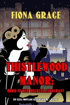 eBook: Thistlewood Manor: Mord in der Heckenlandschaft (Ein Eliza Montagu Kuschelkrimi – Band 1)