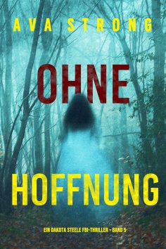 eBook: Ohne Hoffnung (Ein Dakota Steele FBI-Thriller – Band 5)