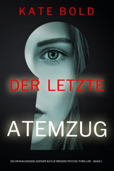 eBook: Der letzte Atemzug (Ein spannungsgeladener Kaylie Brooks Psycho-Thriller – Band 1)