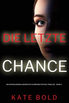 eBook: Die letzte Chance (Ein spannungsgeladener Kaylie Brooks Psycho-Thriller – Band 2)