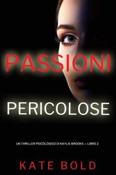 eBook: Passioni Pericolose (Un Thriller Psicologico di Kaylie Brooks — Libro 2)