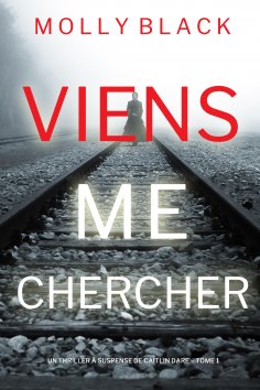 eBook: Viens Me Chercher (Un Thriller à Suspense de Caitlin Dare – Tome 1)