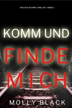 eBook: Komm und Finde Mich (Ein Caitlin-Dare-Thriller – Band 2)