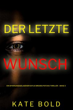 eBook: Der letzte Wunsch (Ein spannungsgeladener Kaylie Brooks Psycho-Thriller – Band 3)