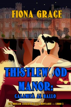 eBook: Thistlewood Manor: Calamità al Ballo (Un Thriller Leggero di Eliza Montague — Libro 3)