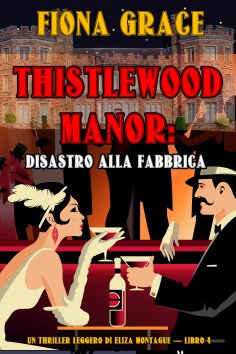 eBook: Thistlewood Manor: Disastro alla Fabbrica (Un Thriller Leggero di Eliza Montague — Libro 4)