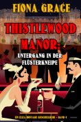 eBook: Thistlewood Manor: Untergang in der Flüsterkneipe (Ein Eliza Montagu Kuschelkrimi – Band 4)