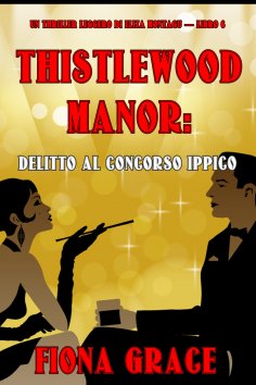 eBook: Thistlewood Manor: Delitto Al Concorso Ippico (Un Thriller Leggero di Eliza Montagu — Libro 6)