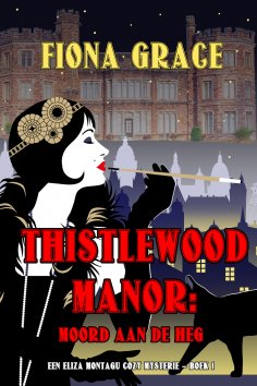 eBook: Thistlewood Manor: Moord aan de heg (Een Eliza Montagu cozy mysterie – Boek 1)