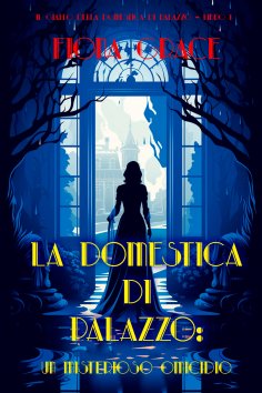 eBook: La domestica di palazzo: Un misterioso omicidio (Il giallo della domestica di palazzo – Libro 1)