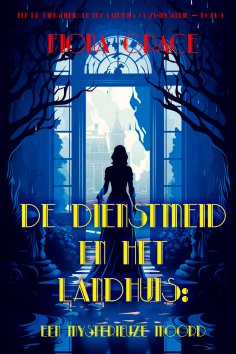 eBook: De dienstmeid en het landhuis: Een mysterieuze moord (De dienstmeid en het landhuis cozy-mysterie – 